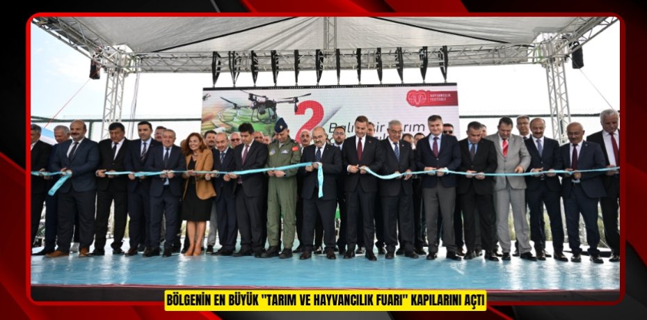 BÖLGENİN EN BÜYÜK "TARIM VE HAYVANCILIK FUARI" KAPILARINI AÇTI BÖLGENİN EN BÜYÜK "TARIM VE HAYVANCILIK FUARI" KAPILARINI AÇTI