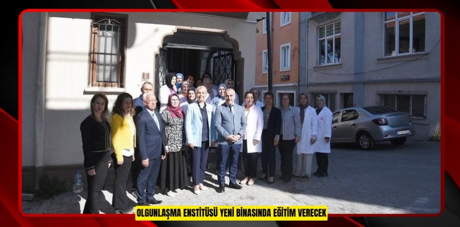 Olgunlaşma Enstitüsü yeni binasında eğitim verecek