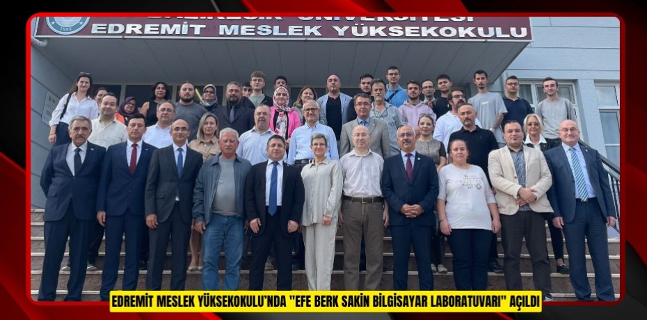 Edremit Meslek Yüksekokulu’nda &quot;Efe Berk Sakin Bilgisayar Laboratuvarı&quot; açıldı