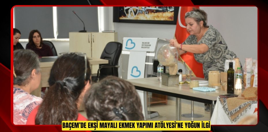 BAÇEM’de Ekşi Mayalı Ekmek Yapımı Atölyesi’ne Yoğun ilgi