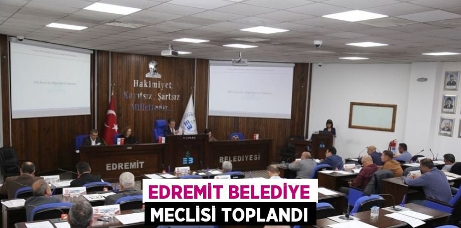 EDREMİT BELEDİYE MECLİSİ TOPLANDI
