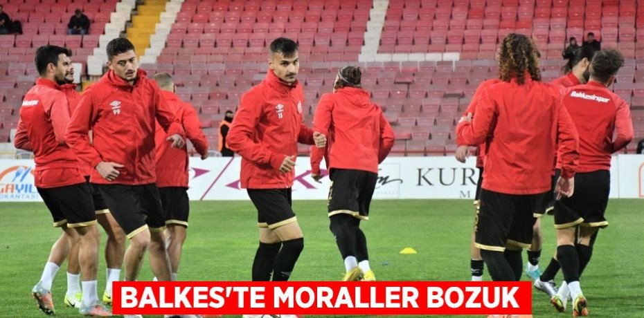 BALKES’TE MORALLER BOZUK