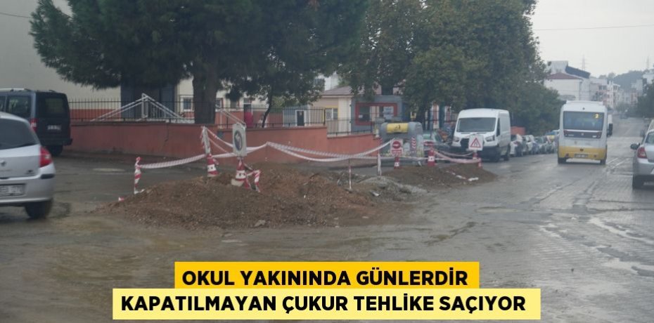 OKUL YAKININDA GÜNLERDİR KAPATILMAYAN ÇUKUR TEHLİKE SAÇIYOR 