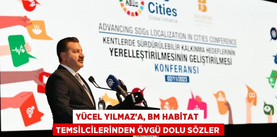 Yücel Yılmaz’a, BM Habitat temsilcilerinden övgü dolu sözler