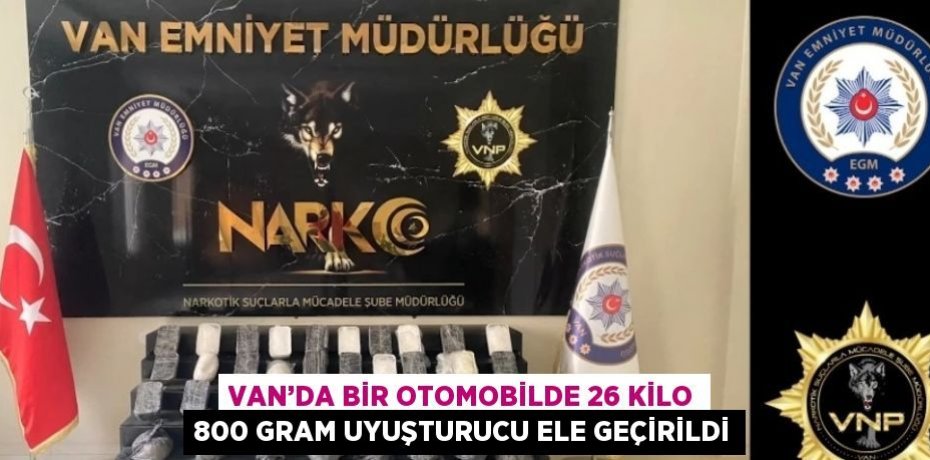 VAN’DA BİR OTOMOBİLDE 26 KİLO 800 GRAM UYUŞTURUCU ELE GEÇİRİLDİ