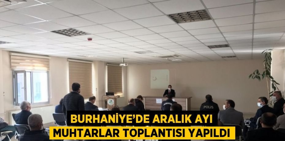 BURHANİYE’DE ARALIK AYI MUHTARLAR TOPLANTISI YAPILDI