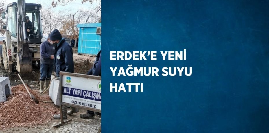 ERDEK’E YENİ YAĞMUR SUYU HATTI