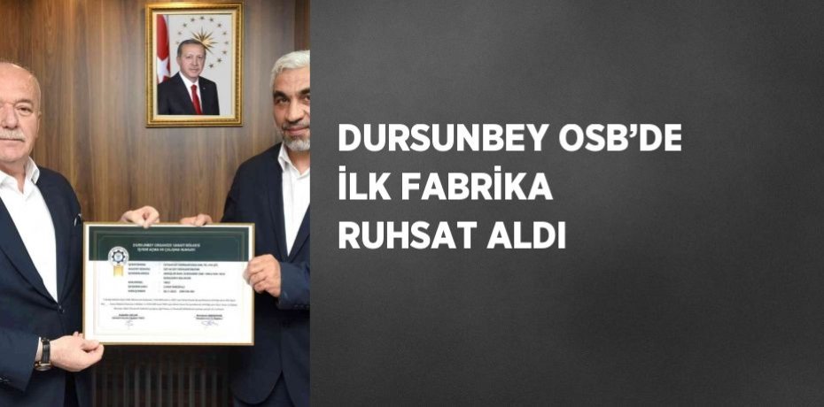DURSUNBEY OSB’DE İLK FABRİKA RUHSAT ALDI