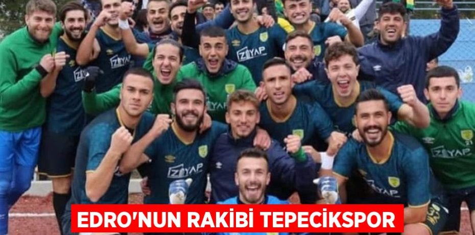 EDRO’NUN RAKİBİ TEPECİKSPOR