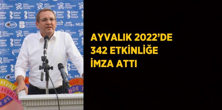 AYVALIK 2022’DE 342 ETKİNLİĞE İMZA ATTI