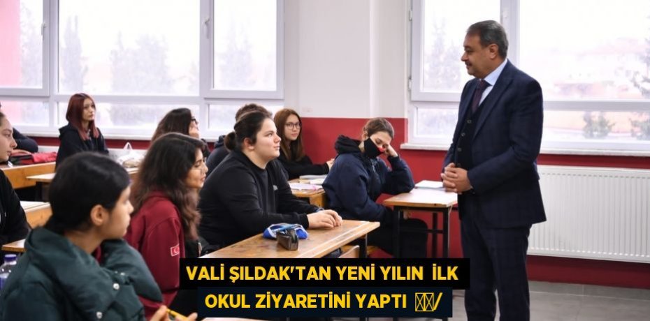 VALİ ŞILDAK'TAN YENİ YILIN  İLK OKUL ZİYARETİNİ YAPTI  		/
