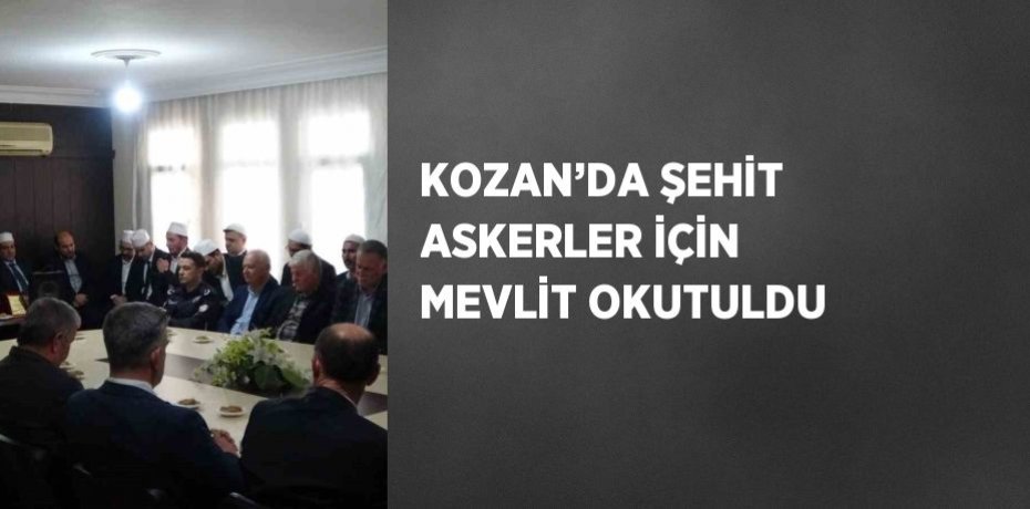 KOZAN’DA ŞEHİT ASKERLER İÇİN MEVLİT OKUTULDU