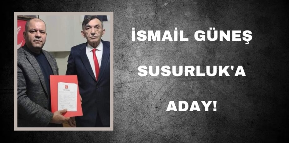 İsmail Güneş Susurluk'a aday!