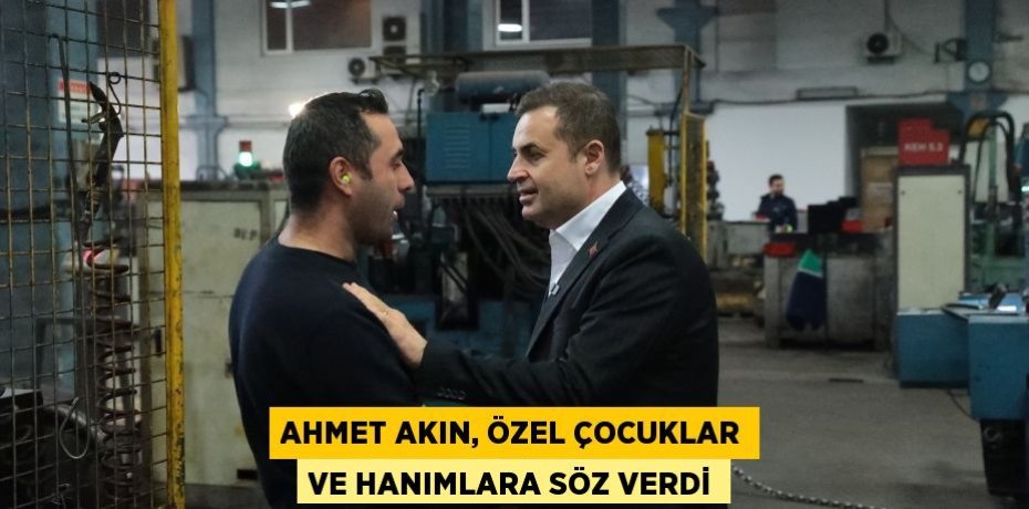 AHMET AKIN, ÖZEL ÇOCUKLAR VE HANIMLARA SÖZ VERDİ
