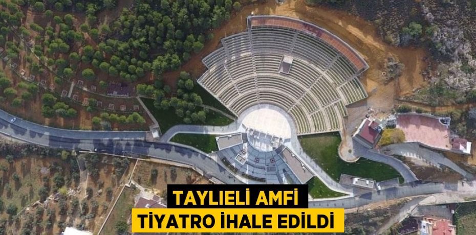 TAYLIELİ AMFİ TİYATRO İHALE EDİLDİ