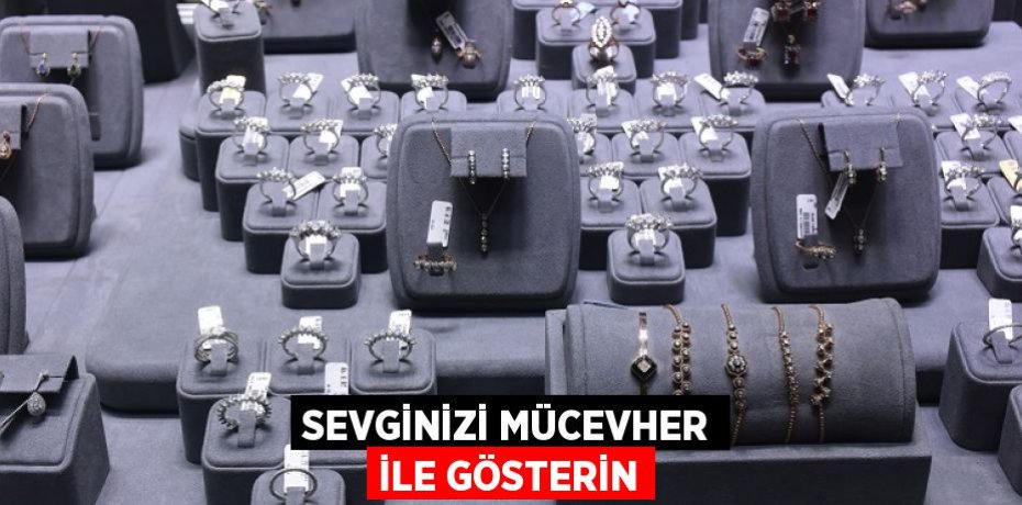 SEVGİNİZİ MÜCEVHER İLE GÖSTERİN