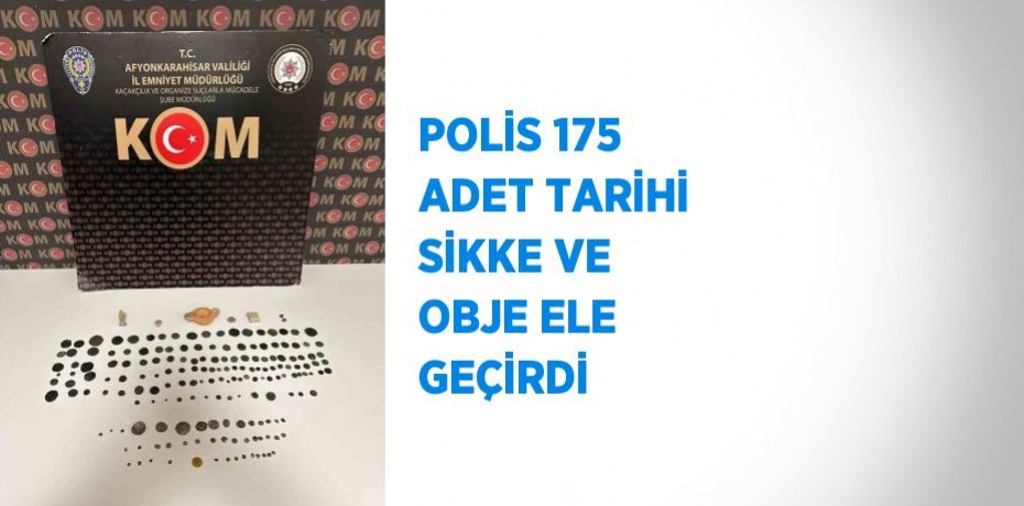 POLİS 175 ADET TARİHİ SİKKE VE OBJE ELE GEÇİRDİ