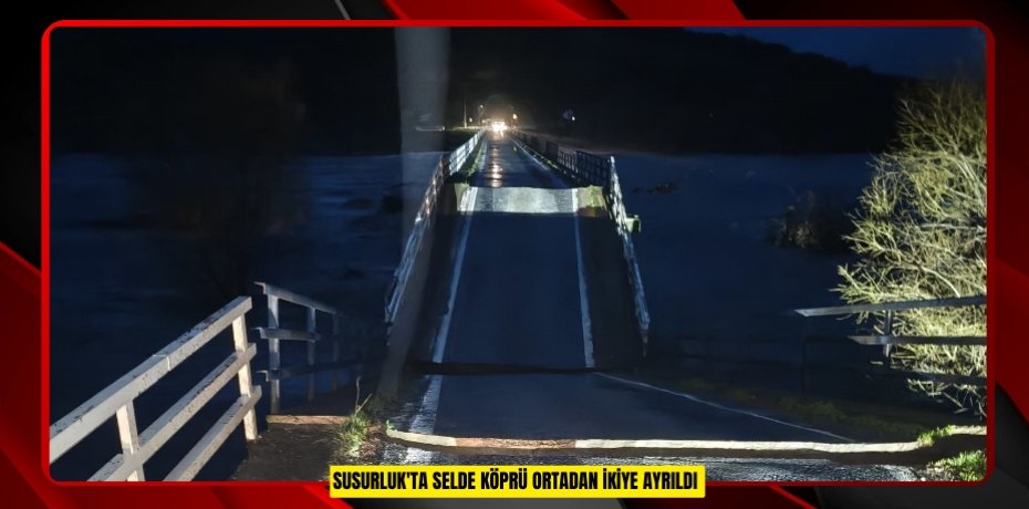 Susurluk'ta selde köprü ortadan ikiye ayrıldı 