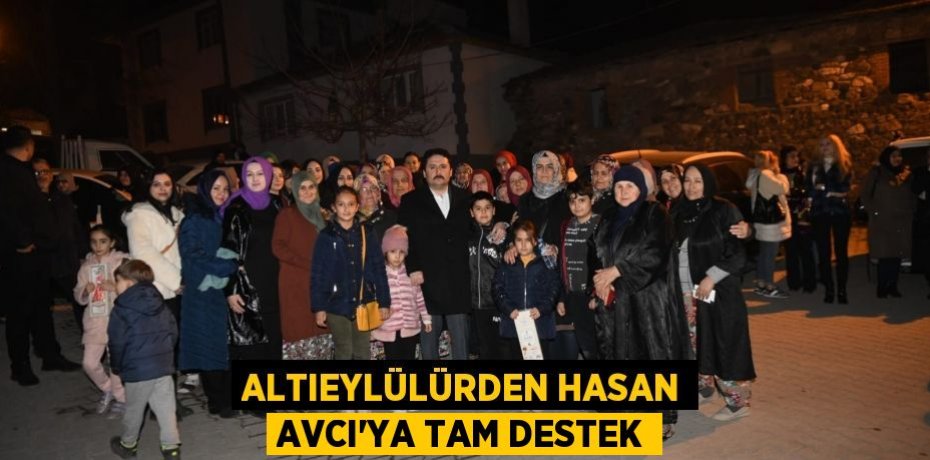 ALTIEYLÜLÜRDEN HASAN AVCI’YA TAM DESTEK