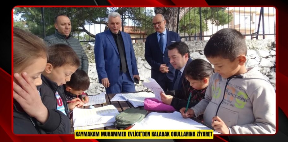 Kaymakam Muhammed Evlice’den Kalabak okullarına ziyaret