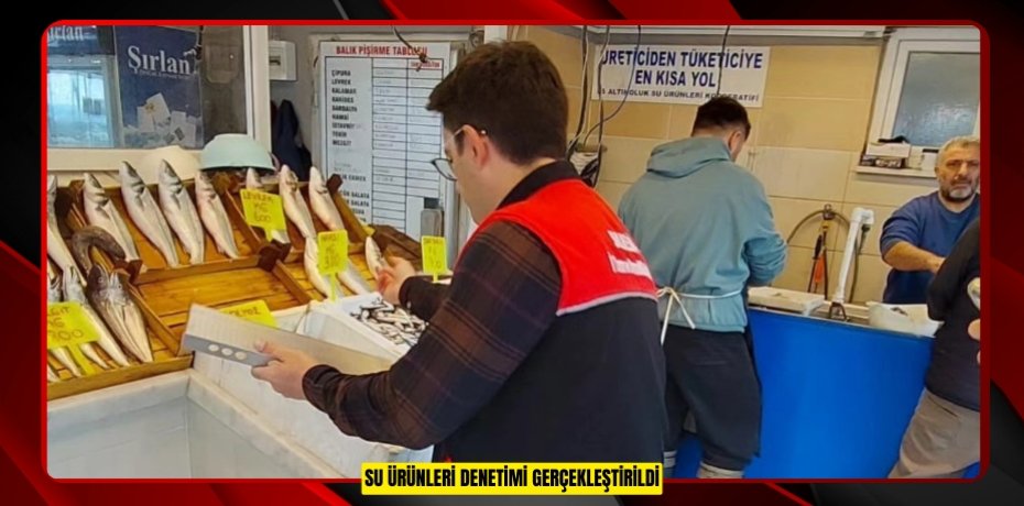 Su ürünleri denetimi gerçekleştirildi
