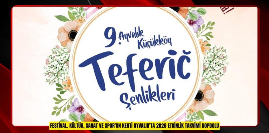 FESTİVAL, KÜLTÜR, SANAT VE SPOR’UN KENTİ AYVALIK’TA 2026 ETKİNLİK TAKVİMİ DOPDOLU