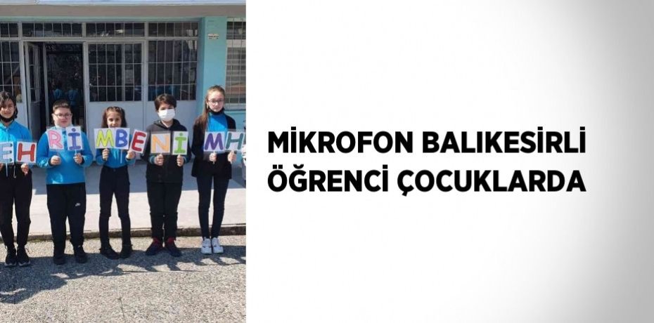MİKROFON BALIKESİRLİ ÖĞRENCİ ÇOCUKLARDA
