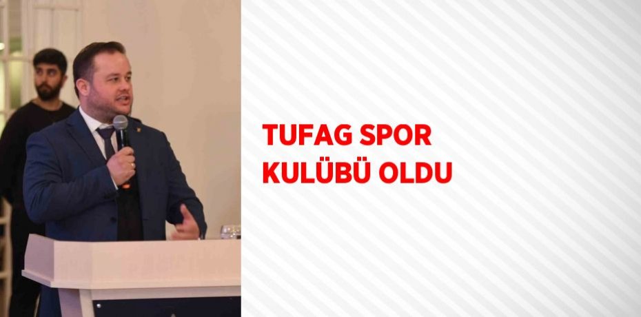 TUFAG SPOR KULÜBÜ OLDU