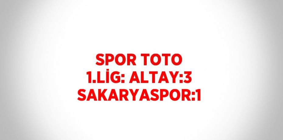SPOR TOTO 1.LİG: ALTAY:3 SAKARYASPOR:1