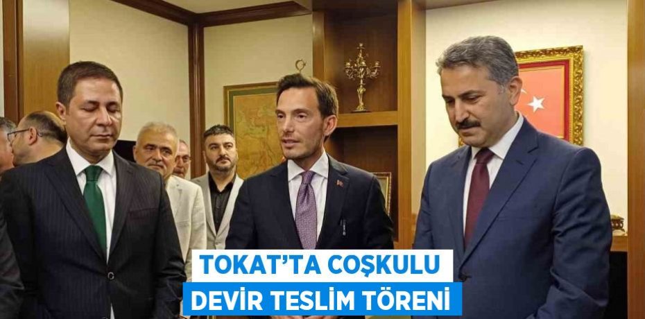 TOKAT’TA COŞKULU DEVİR TESLİM TÖRENİ