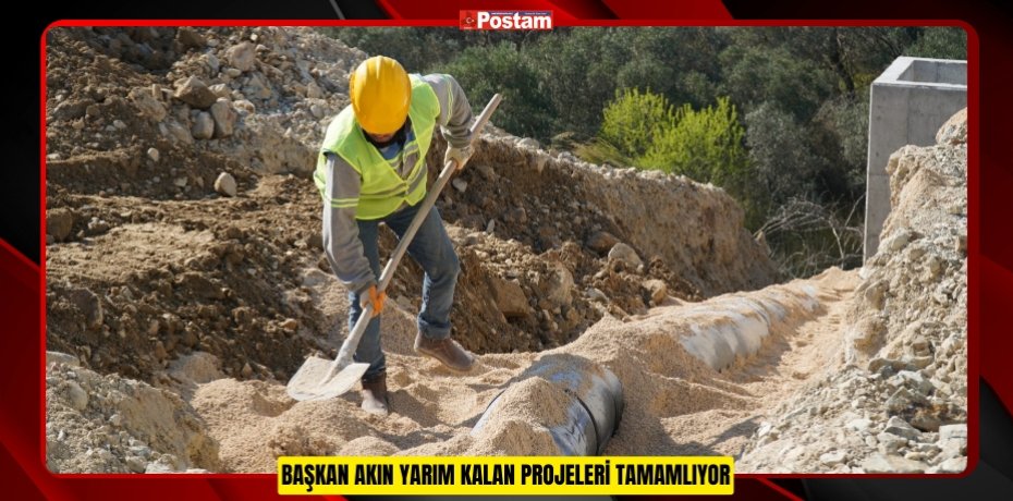 BAŞKAN AKIN YARIM KALAN PROJELERİ TAMAMLIYOR