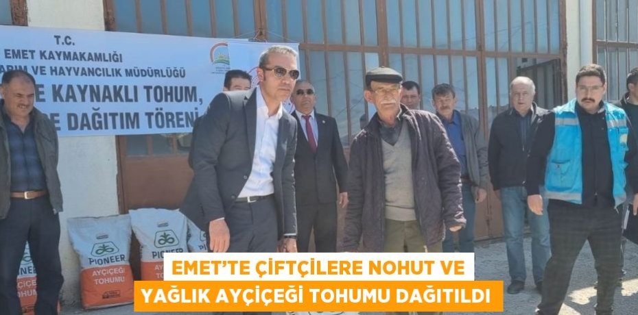 EMET’TE ÇİFTÇİLERE NOHUT VE YAĞLIK AYÇİÇEĞİ TOHUMU DAĞITILDI
