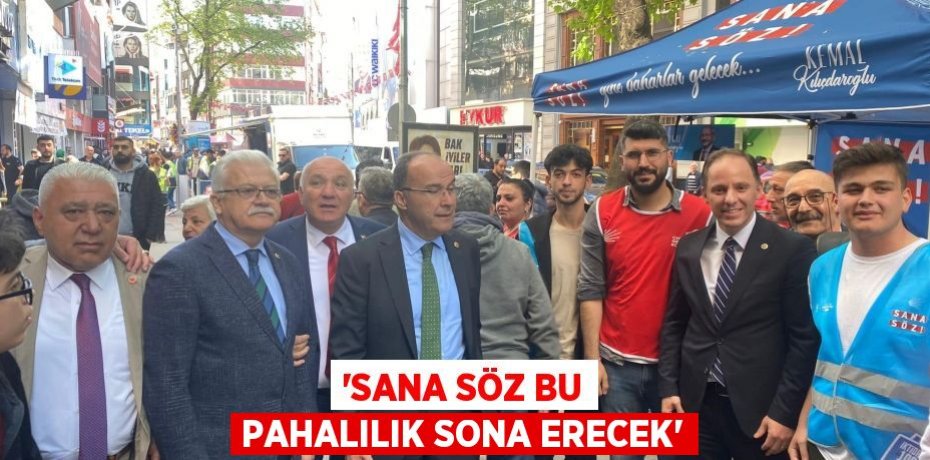 'SANA SÖZ BU PAHALILIK SONA ERECEK'