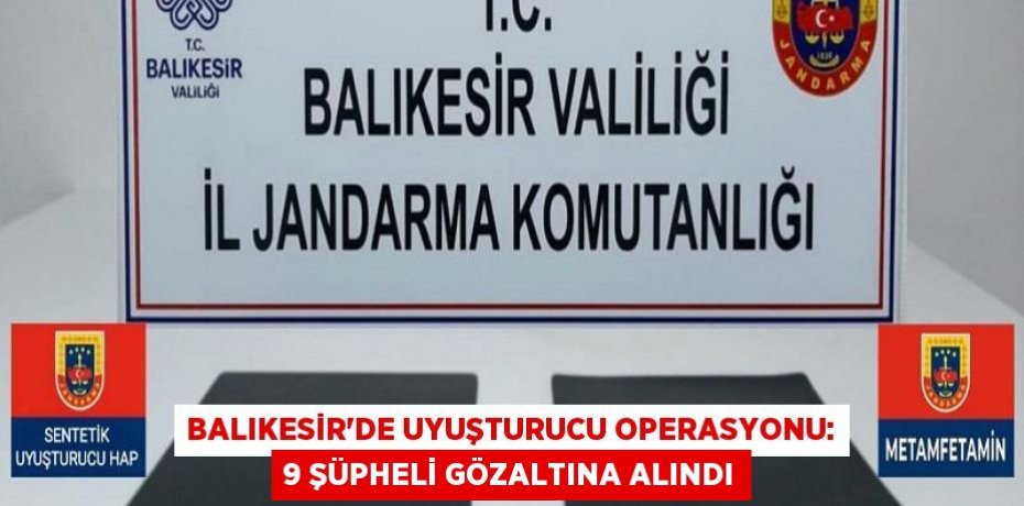 Balıkesir'de Uyuşturucu Operasyonu: 9 Şüpheli Gözaltına Alındı