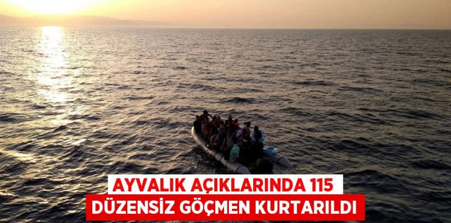 Ayvalık açıklarında 115 düzensiz göçmen kurtarıldı
