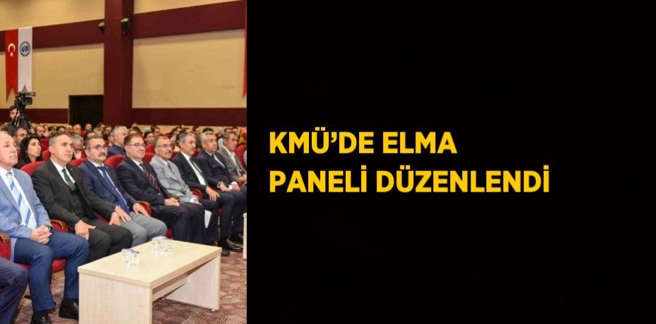 KMÜ’DE ELMA PANELİ DÜZENLENDİ