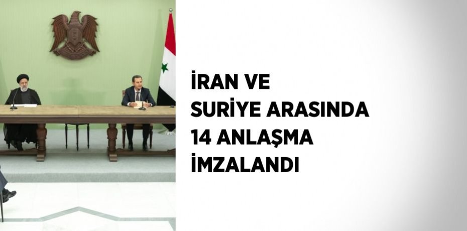 İRAN VE SURİYE ARASINDA 14 ANLAŞMA İMZALANDI