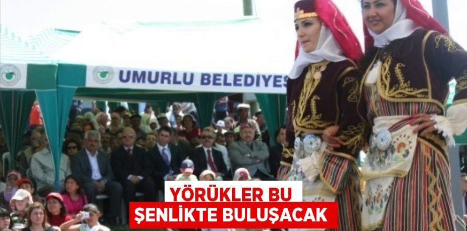 YÖRÜKLER BU ŞENLİKTE BULUŞACAK