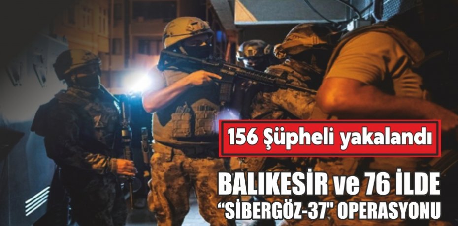 77 ilde &quot;SİBERGÖZ-37&quot; operasyonu