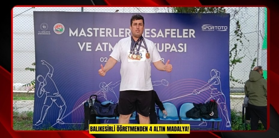 BALIKESİRLİ ÖĞRETMENDEN 4 ALTIN MADALYA!