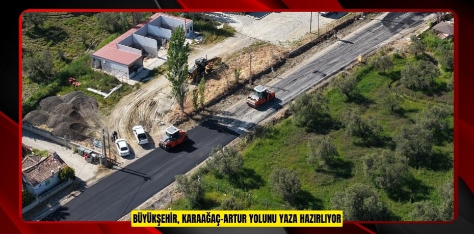  Büyükşehir, Karaağaç-Artur yolunu yaza hazırlıyor  