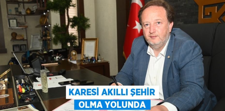 KARESİ AKILLI ŞEHİR  OLMA YOLUNDA