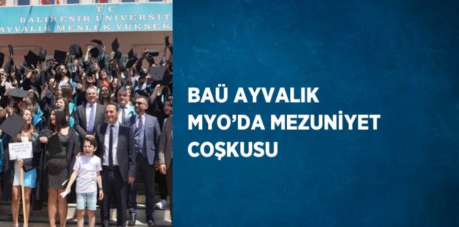 BAÜ AYVALIK MYO’DA MEZUNİYET COŞKUSU