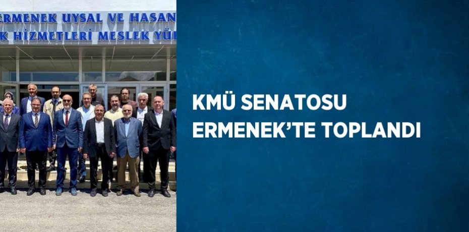 KMÜ SENATOSU ERMENEK’TE TOPLANDI