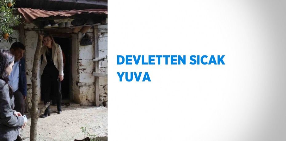 DEVLETTEN SICAK YUVA