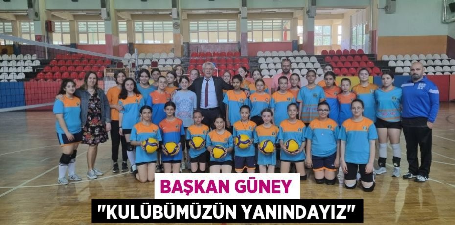 Başkan Güney "Kulübümüzün yanındayız"