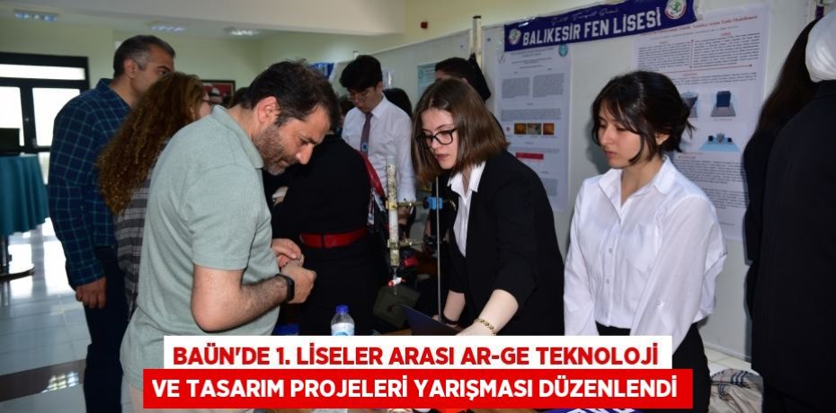 BAÜN’de 1. Liseler Arası AR-GE Teknoloji ve Tasarım Projeleri Yarışması Düzenlendi