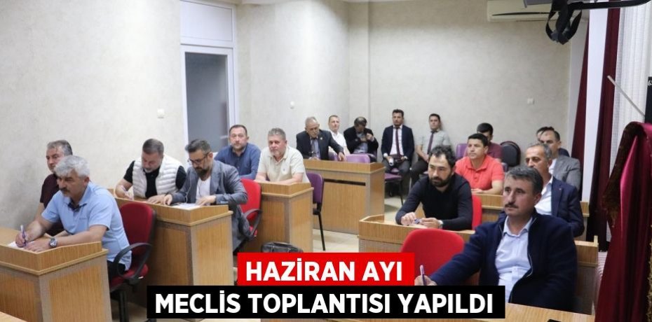Haziran Ayı Meclis toplantısı yapıldı