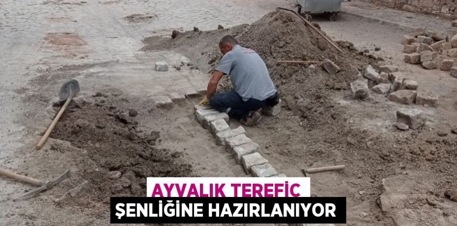 AYVALIK TEREFİC ŞENLİĞİNE HAZIRLANIYOR