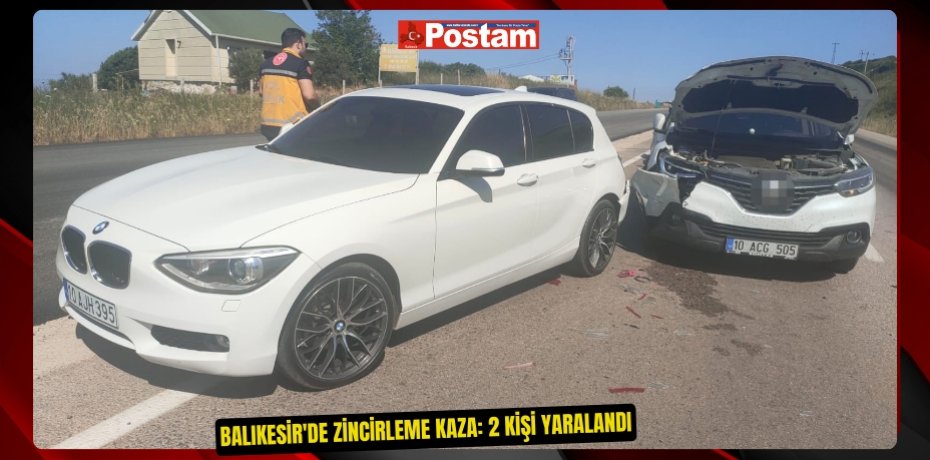 Balıkesir'de zincirleme kaza: 2 kişi yaralandı